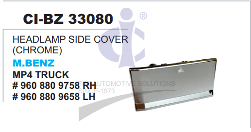 HEADLAMP SIDE COVER (CHROME) MBENZ MP4 ACTROS TRUCK