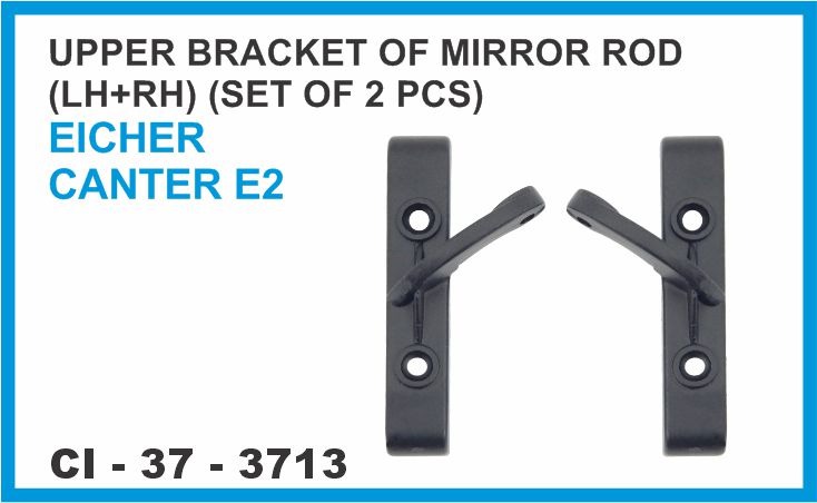 UPPER BRACKET OF MIRROR ROD (LH+RH) EICHER CANTER E2 (SET OF 2 PCS)